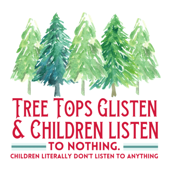 Tree Tops Glisten & Children Listen - Christmas Ready to Press DTF Design