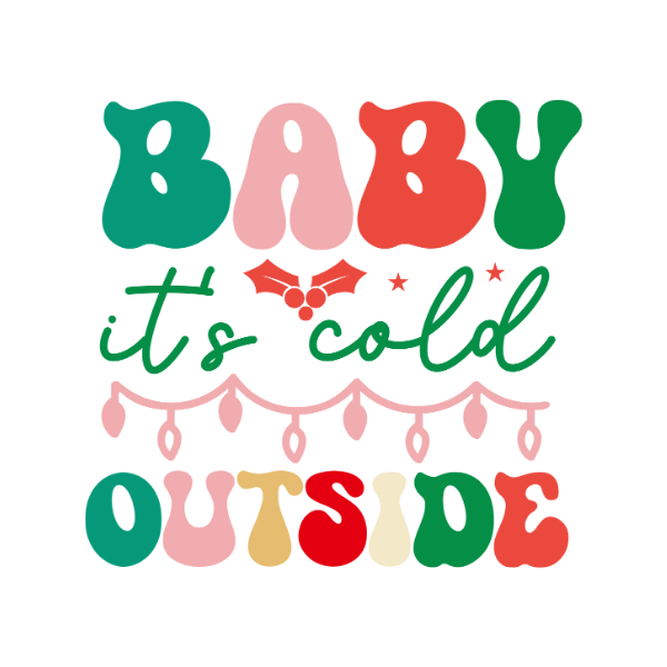 Baby It's Cold Outside - Christmas Ready to Press DTF Design