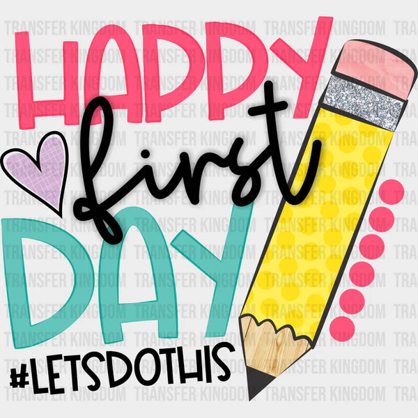 Happy First Day #letsdothis Design - DTF Heat Transfer